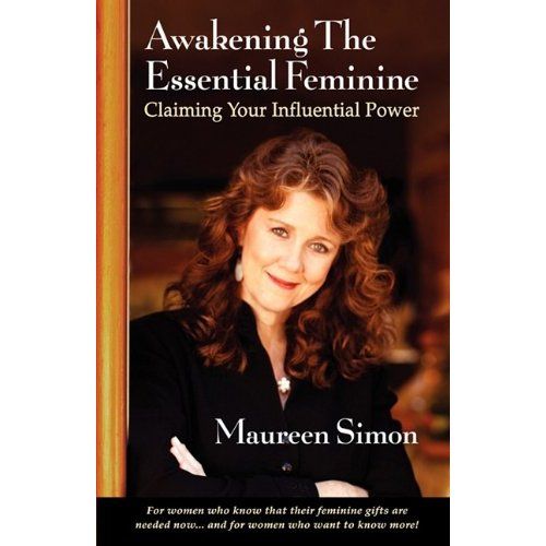 Maureen Simon - Awakening The Essential Feminine, Claiming Your Influential Power book